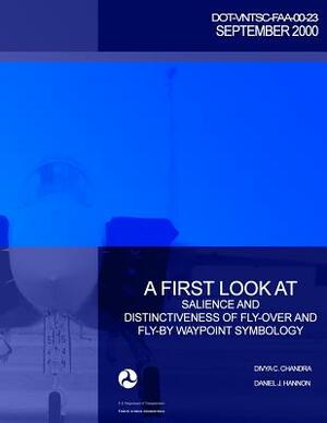 A First Look at Salience and Distinctiveness of Fly-Over and Fly-By Waypoint Symbology by U. S. Department of Transportation-Faa, Divya C. Chandra, Daniel J. Hannon