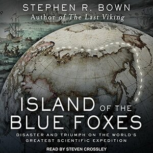 Island of the Blue Foxes: Disaster and Triumph on the World's Greatest Scientific Expedition by Stephen R. Bown
