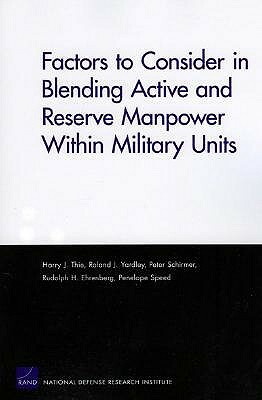 Factors to Consider in Blending Active and Reserve Manpower Within Military Units by Harry J. Thie