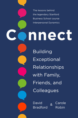 Connect: Building Exceptional Relationships with Family, Friends, and Colleagues by David Bradford, Carole Robin