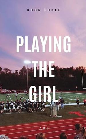 Playing the Girl by Abi