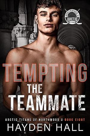 Tempting the Teammate by Hayden Hall
