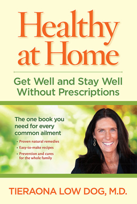 Healthy at Home: Get Well and Stay Well Without Prescriptions by Tieraona Low Dog