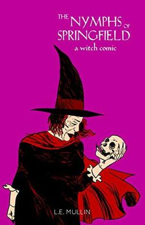 The Nymphs of Springfield: A Witch Comic by L.E. Mullin