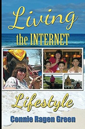 Living The Internet Lifestyle: Quit Your Job, Become an Entrepreneur, and Live Your Ideal Life by Connie Green