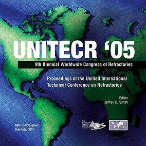 Unitecr '05: Proceedings of the Unified International Technical Conference on Refractories Set - Book and CD-ROM [With CDROM] by Jeffrey D. Smith