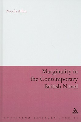 Marginality in the Contemporary British Novel by Nicola Allen