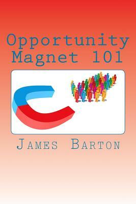 Opportunity Magnet 101 by James Barton