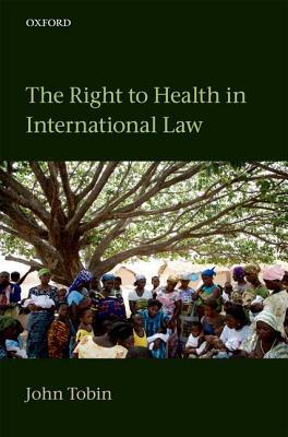 The Right to Health in International Law by John Tobin