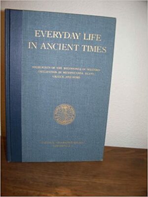 Everyday Life in Ancient Times: Highlights of the Beginnings of Western Civilization in Mesopotamia, Egypt, Greece and Rome by Rhys Carpenter