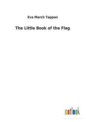 The Little Book of the Flag by Eva March Tappan