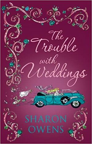 The Trouble with Weddings by Sharon Owens