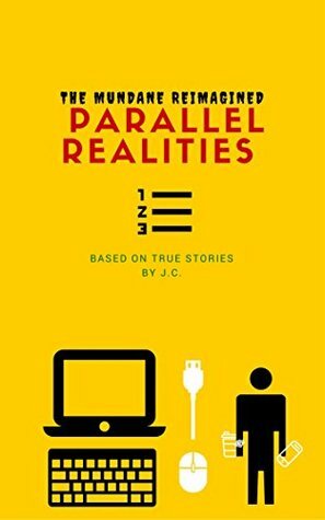 Parallel Realities: The Mundane Reimagined by J.C.