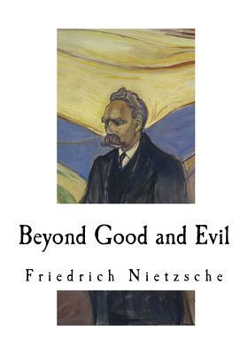 Beyond Good and Evil: Prelude to a Philosophy of the Future by Friedrich Nietzsche