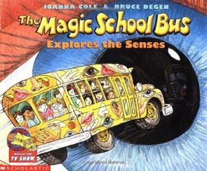 The Magic School Bus Explores the Senses by Joanna Cole, Bruce Degen