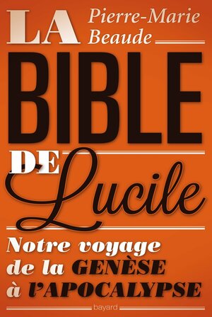 La Bible de Lucile by Pierre-Marie Beaude