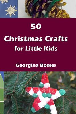 50 Christmas Crafts for Little Kids by Georgina Bomer