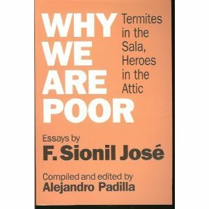 Why We Are Poor: Termites In The Sala, Heroes In The Attic by F. Sionil José