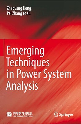 Emerging Techniques in Power System Analysis by Zhaoyang Dong, Pei Zhang, Jian Ma