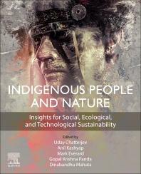 Indigenous People and Nature: Insights for Social, Ecological, and Technological Sustainability by Anil Kashyap, Gopal Krishna Panda, Uday Chatterjee, Dinabandhu Mahata, Mark Everard