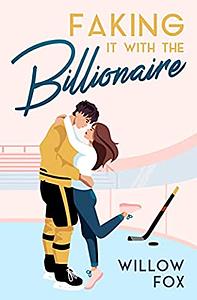 Faking it with the Billionaire  by Willow Fox