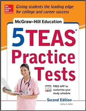 5 TEAS Practice Tests by Kathy A. Zahler