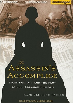 The Assassin's Accomplice: Mary Surratt and the Plot to Kill Abraham Lincoln by Kate Clifford Larson