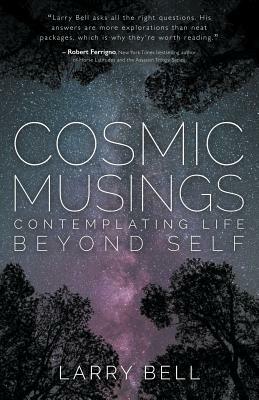 Cosmic Musings by Larry Bell