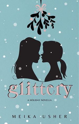 Glittery: A Sapphic Holiday Novella by Meika Usher