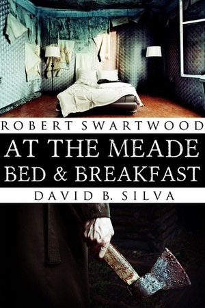 At the Meade Bed & Breakfast by David B. Silva, Robert Swartwood