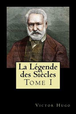 La Légende des Siècles: Tome I (French Edition) by Victor Hugo