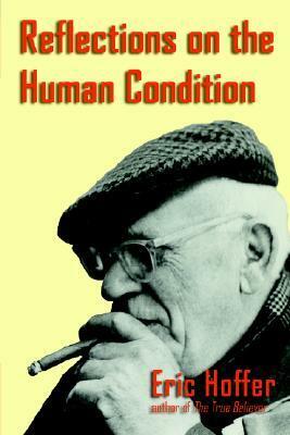 Reflections on the Human Condition by Eric Hoffer
