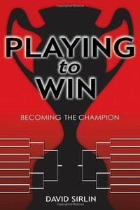 Playing to Win: Becoming the Champion by David Sirlin