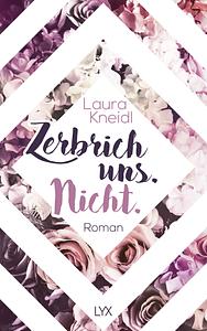 Zerbrich uns. Nicht. by Laura Kneidl