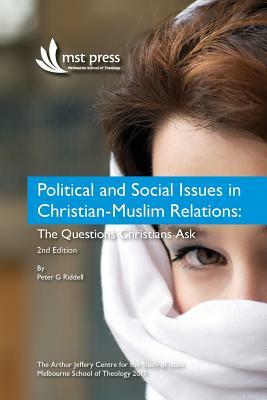 Political and Social Issues in Christian-Muslim Relations: The Questions Christians Ask. 2nd Edition by Peter G. Riddell