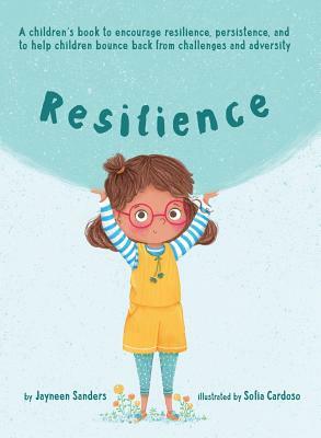 Resilience: A book to encourage resilience, persistence and to help children bounce back from challenges and adversity by Jayneen Sanders