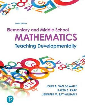 Elementary and Middle School Mathematics: Teaching Developmentally by Jennifer Bay-Williams, John Van de Walle, Karen Karp