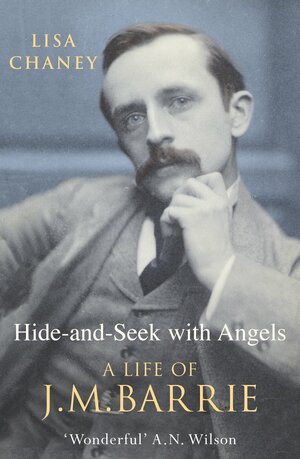 Hide-and-Seek with Angels: The Life of J.M. Barrie by Lisa Chaney