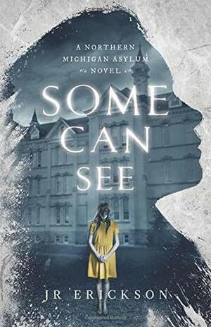 Some Can See by J.R. Erickson