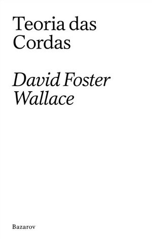 Teoria da Cordas  by David Foster Wallace