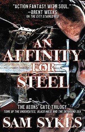 An Affinity for Steel: The Aeons' Gate Omnibus by Sam Sykes, Sam Sykes