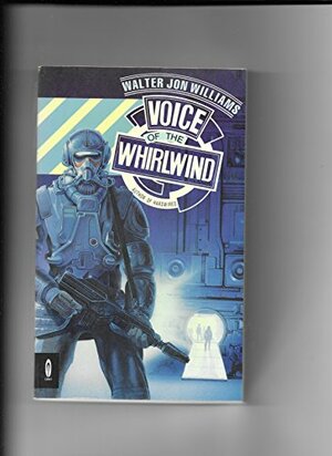 Voice Of The Whirlwind by Walter Jon Williams