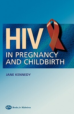 HIV in Pregnancy and Childbirth by Jane Kennedy