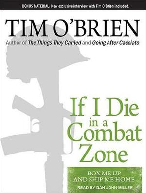 If I Die in a Combat Zone: Box Me Up and Ship Me Home by Tim O'Brien