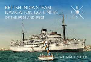 British India Steam Navigation Co. Liners of the 1950's and 1960's by William H. Miller