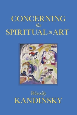 Concerning the Spiritual in Art by Wassily Kandinsky