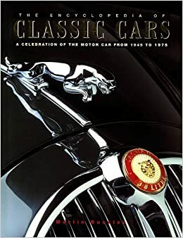 The Encyclopedia of Classic Cars: A Celebration of the Motorcar from 1945 to 1975 by Martin Buckley