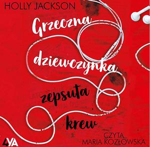 Grzeczna dziewczynka, zepsuta krew by Holly Jackson