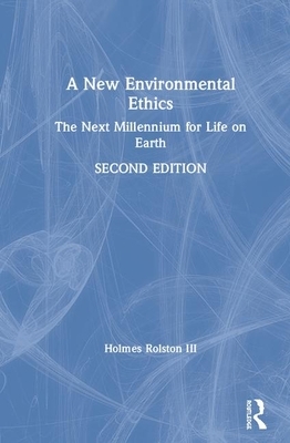 A New Environmental Ethics: The Next Millennium for Life on Earth by Holmes Rolston III