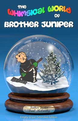 The Whimsical World of Brother Juniper - Empty-Grave Extended Edition by Justin 'Fred' McCarthy